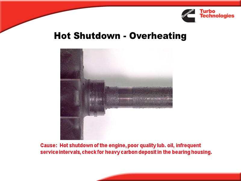 Hot Shutdown - Overheating Cause:  Hot shutdown of the engine, poor quality lub.